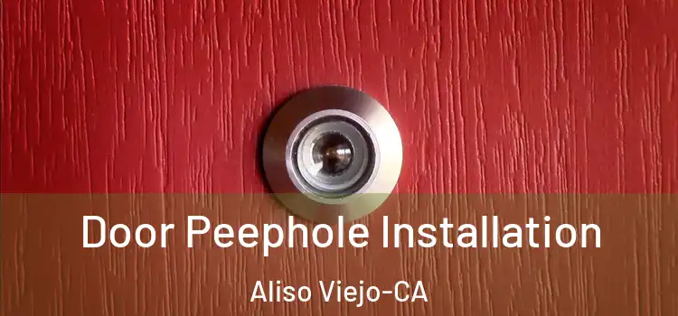 Door Peephole Installation Aliso Viejo-CA