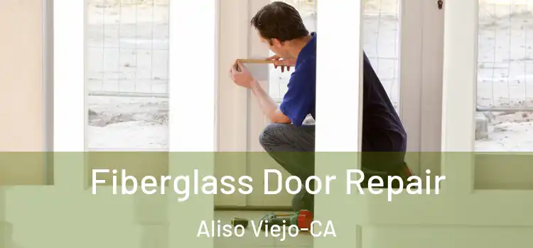 Fiberglass Door Repair Aliso Viejo-CA