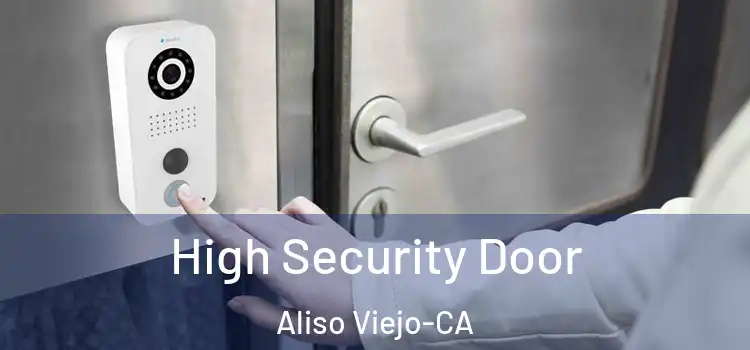 High Security Door Aliso Viejo-CA