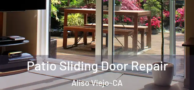  Patio Sliding Door Repair Aliso Viejo-CA