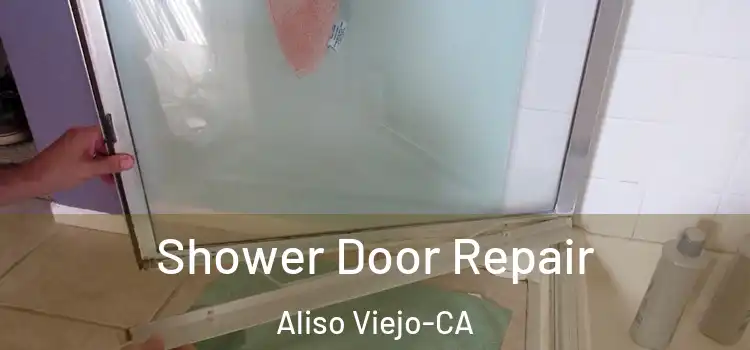 Shower Door Repair Aliso Viejo-CA